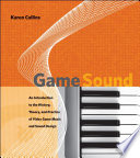 Game Sound An Introduction To The History Theory And Practice Of Video Game Music And Sound Design The Mit Press 1st Edition Collins