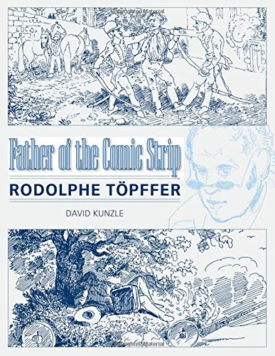 Father Of The Comic Strip Rodolphe Tpffer David Kunzle