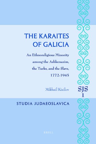The Karaites Of Galicia An Ethnoreligious Minority Among The Ashkenazim The Turks And The Slavs 17721945 Mikhail Kizilov