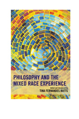 Philosophy Of Race Philosophy And The Mixed Race Experience Tina Fernandes Botts Ed