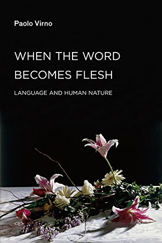 When The Word Becomes Flesh Language And Human Nature 1st Edition Paolo Virno