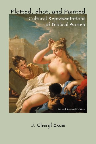 Plotted Shot And Painted Cultural Representations Of Biblical Women 2nd Revised J Cheryl Exum