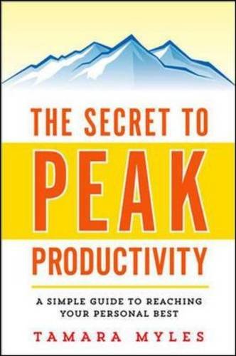 The Secret To Peak Productivity A Simple Guide To Reaching Your Personal Best Tamara Myles