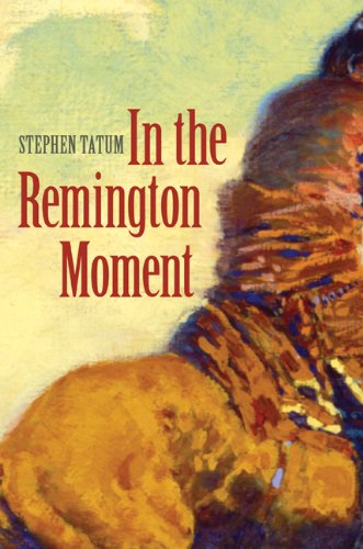 In The Remington Moment First Edition Stephen Tatum