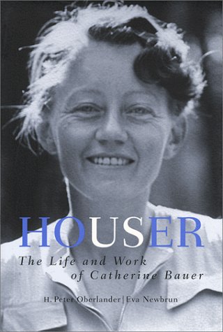Houser The Life And Work Of Catherine Bauer H Peter Oberlander