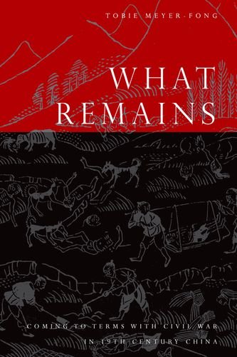 What Remains Coming To Terms With Civil War In 19th Century China Tobie Meyerfong