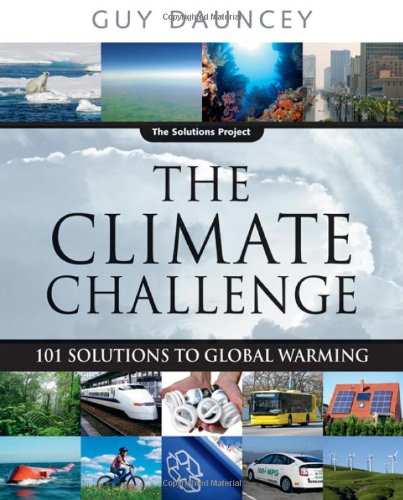The Climate Challenge 101 Solutions To Global Warming 1st Guy Dauncey