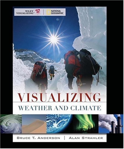 Visualizing Weather And Climate 1st Edition Bruce Anderson Alan H Strahler