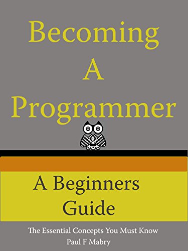 Becoming A Programmer A Beginners Guide 1st Edition Paul Mabry