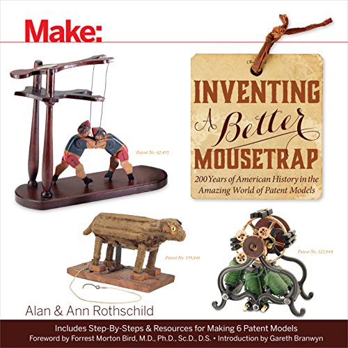 Inventing A Better Mousetrap 200 Years Of American History In The Amazing World Of Patent Models 1st Edition Alan Rothschild