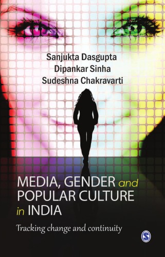 Media Gender And Popular Culture In India Tracking Change And Continuity Sanjukta Dasgupta