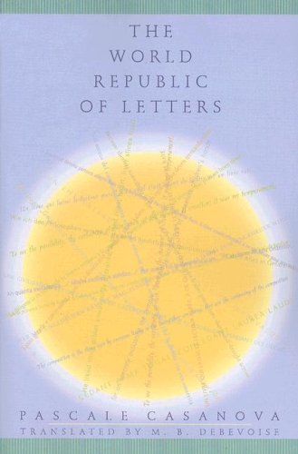 The World Republic Of Letters Pascale Casanova M B Debevoise