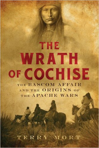 The Wrath Of Cochise The Bascom Affair And The Origins Of The Apache Wars Terry Mort