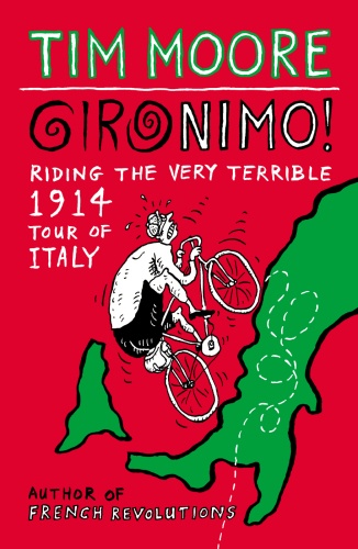 Gironimo Riding The Very Terrible 1914 Tour Of Italy Tim Moore