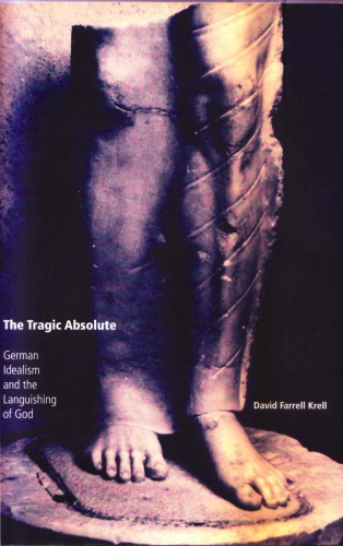 The Tragic Absolute German Idealism And The Languishing Of God David Farrell Krell