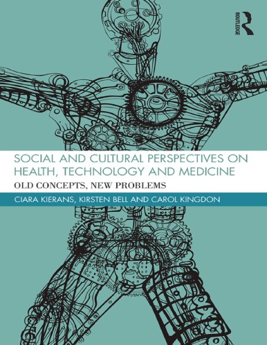 Social And Cultural Perspectives On Health Technology And Medicine Old Concepts New Problems Ciara Kierans Carol Kingdon Kirsten Bell Deborah Lupton