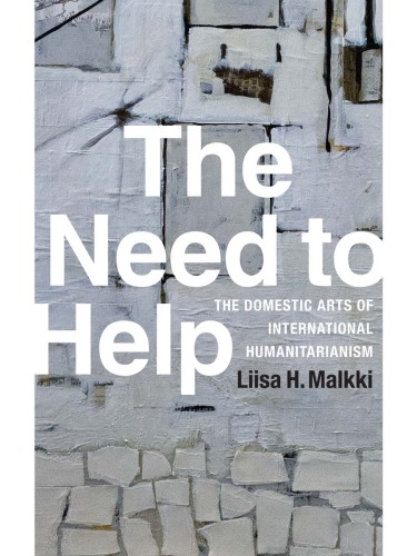 The Need To Help The Domestic Arts Of International Humanitarianism Liisa H Malkki