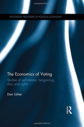 The Economics Of Voting Studies Of Selfinterest Bargaining Duty And Rights Dan Usher