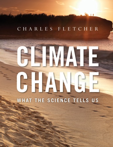 Climate Change What The Science Tells Us 1st Edition Charles Fletcher