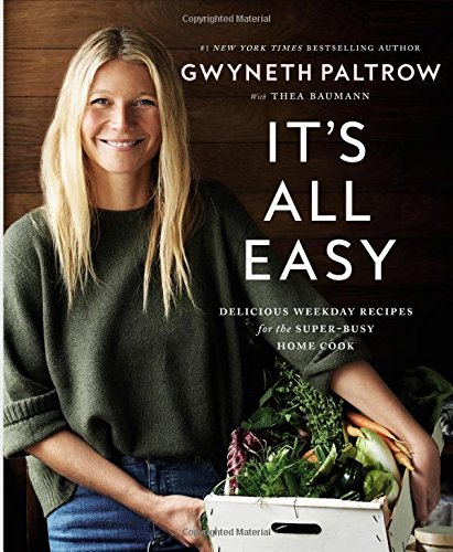 Its All Easy Delicious Weekday Recipes For The Superbusy Home Cook Gwyneth Paltrow