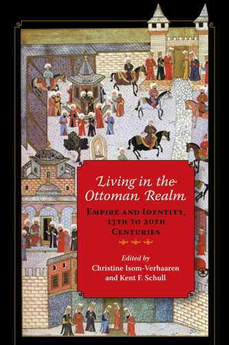Living In The Ottoman Realm Empire And Identity 13th To 20th Centuries Christine Isomverhaaren Kent F Schull Eds
