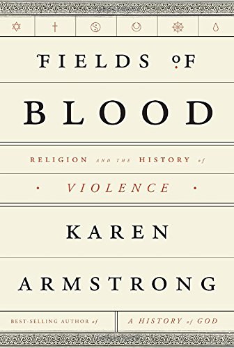 Fields Of Blood Religion And The History Of Violence 1st Karen Armstrong