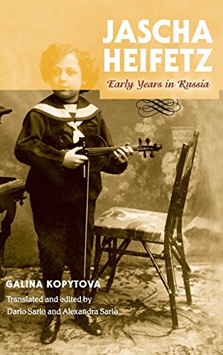 Jascha Heifetz Early Years In Russia Reprint Galina Kopytova
