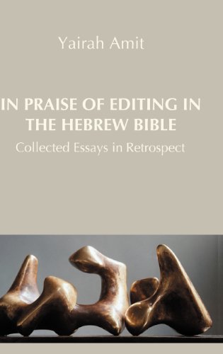 In Praise Of Editing In The Hebrew Bible Collected Essays In Retrospect Yairah Amit