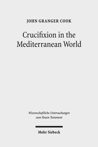 Crucifixion In The Mediterranean World John Granger Cook