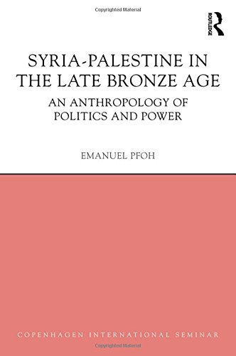 Syriapalestine In The Late Bronze Age An Anthropology Of Politics And Power Emanuel Pfoh