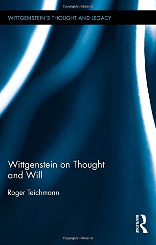 Wittgenstein On Thought And Will Roger Teichmann