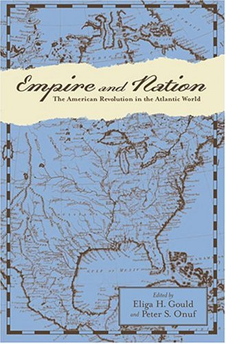 Empire And Nation The American Revolution In The Atlantic World First Eliga H Gould