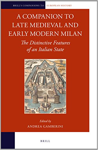 A Companion To Late Medieval And Early Modern Milan The Distinctive Features Of An Italian State Andrea Gamberini