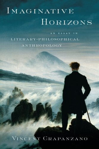 Imaginative Horizons An Essay In Literaryphilosophical Anthropology 1st Edition Vincent Crapanzano