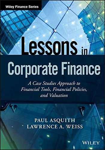 Lessons In Corporate Finance A Case Studies Approach To Financial Tools Financial Policies And Valuation 1st Edition Paul Asquith