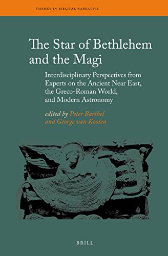 The Star Of Bethlehem And The Magi Interdisciplinary Perspectives From Experts On The Ancient Near East The Grecoroman World And Modern Astronomy Peter Barthel