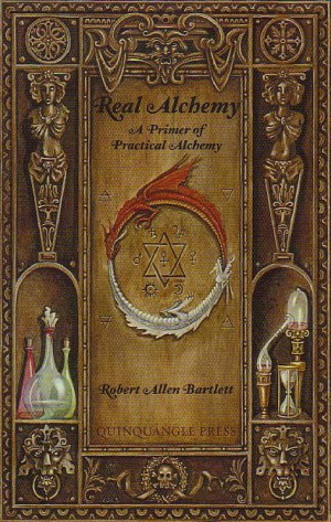 Real Alchemy A Primer Of Practical Alchemy Robert Allen Bartlett