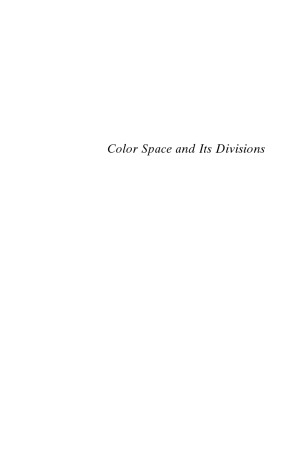 Color Space And Its Divisions Color Order From Antiquity To The Present Rolf G Kuehni
