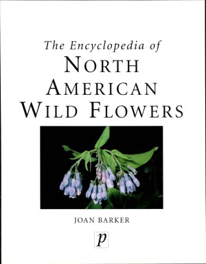 The Encyclopedia Of North American Wild Flowers Barker J