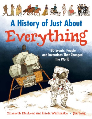 A History Of Just About Everything 180 Events People And Inventions That Changed The World Elizabeth Macleod