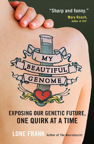 My Beautiful Genome Exposing Our Genetic Future One Quirk At A Time Lone Frank