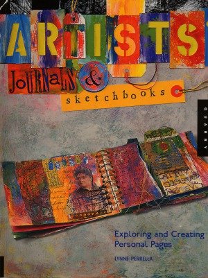 Artists Journals And Sketchbooks Exploring And Creating Personal Pages Lynne Perrella