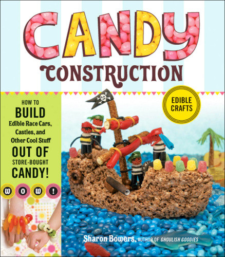 Candy Construction How To Build Race Cars Castles And Other Cool Stuff Out Of Storebought Candy Sharon Bowers