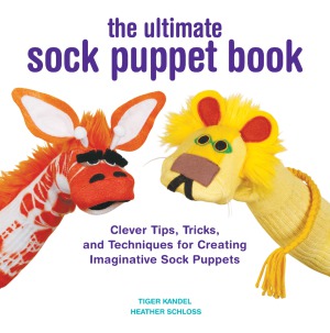 The Ultimate Sock Puppet Book Clever Tips Tricks And Techniques For Creating Imaginative Sock Puppets Tiger Kandel