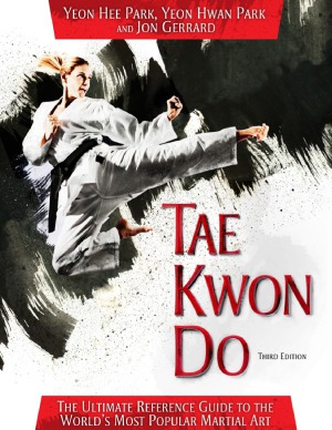 Tae Kwon Do The Ultimate Reference Guide To The Worlds Most Popular Martial Art 3rd Edition Yeon Hwan Park