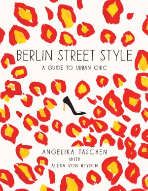 Berlin Street Style A Guide To Urban Chic Angelika Taschen Sandra Semburg