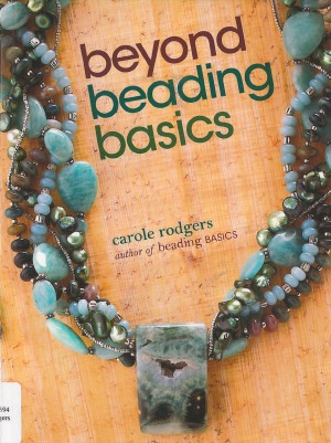 Beyond Beading Basics 1st Edition Carole Rogers
