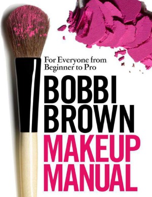 Bobbi Brown Makeup Manual For Everyone From Beginner To Pro Bobbi Brown