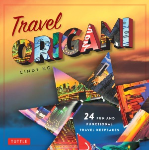 Travel Origami 24 Fun And Functional Travel Keepsakes Cindy Ng