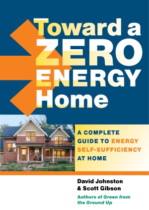 Toward A Zero Energy Home A Complete Guide To Energy Selfsufficiency At Home David Johnston